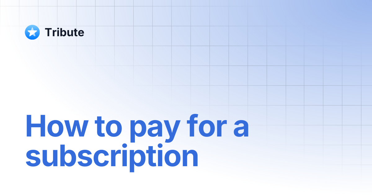 How to pay for a subscription | Tribute