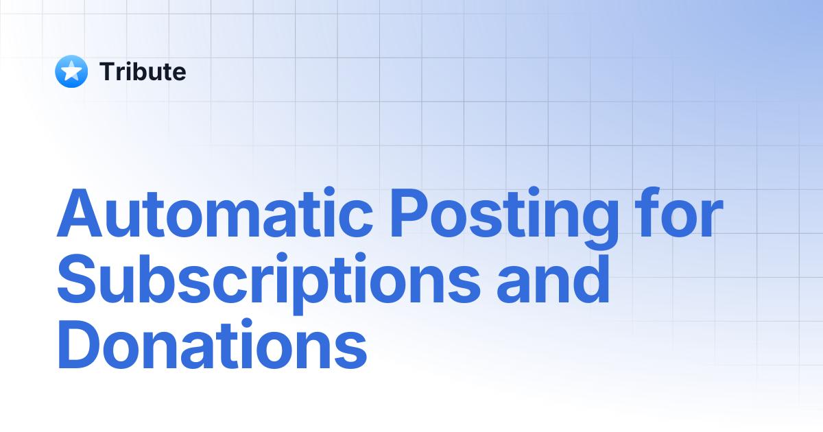 Automatic Posting for Subscriptions and Donations | Tribute