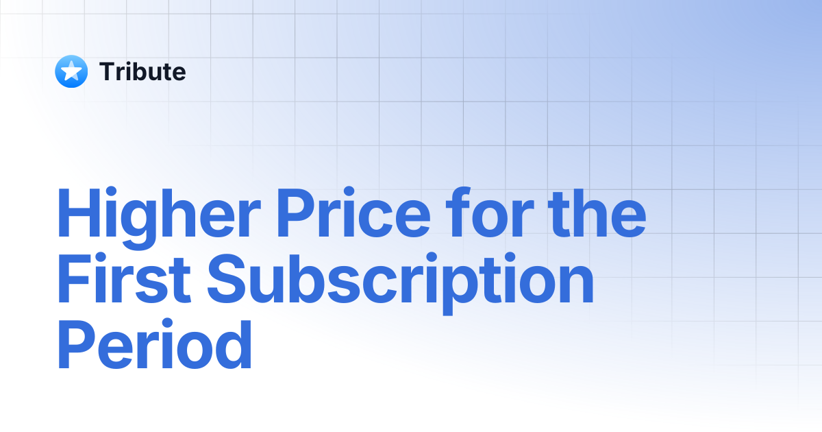 Higher Price for the First Subscription Period | Tribute