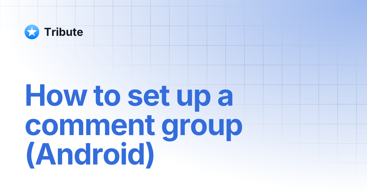 How to set up a comment group (Android) | Tribute